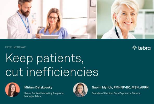 Keep patients, cut inefficiencies: Webinar recap with real practice strategies